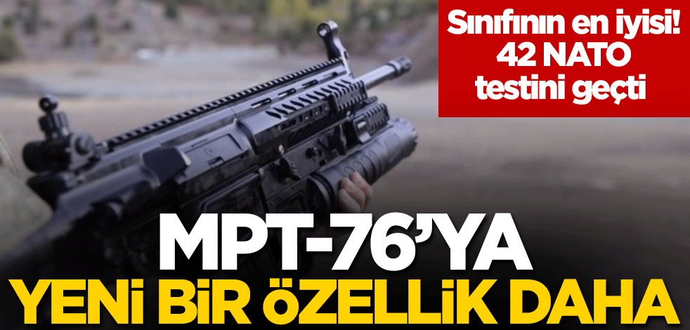 42 NATO testini geçti! MPT-76'ya yeni özellik