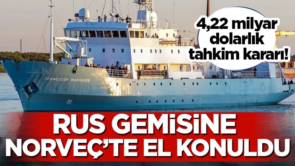 4,22 milyar dolarlık tahkim kararı! Rus gemisine Norveç’te el konuldu