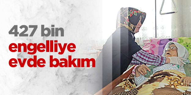 427 bin engelliye evde bakım