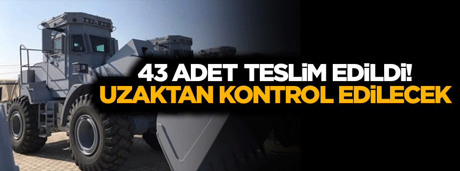 43 adet teslim edildi! Uzaktan kontrol edilecek...