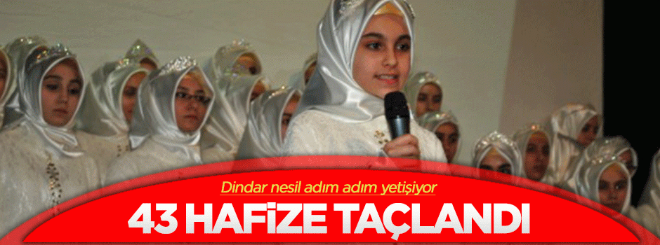 43 hafize daha taçlandı