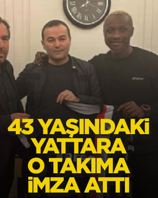 43 yaşındaki Yattara, O takıma imza attı