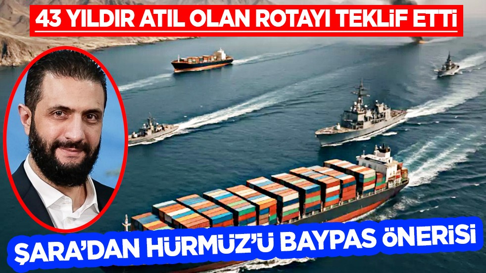 43 yıldır atıl olan rotayı teklif etti: Suriye Lideri Şara’dan Hürmüz’ü baypas önerisi