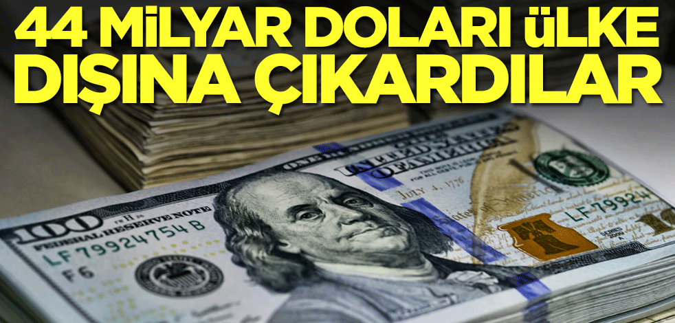 44 milyar doları ülke dışına çıkardılar! Resmen sonları geliyor