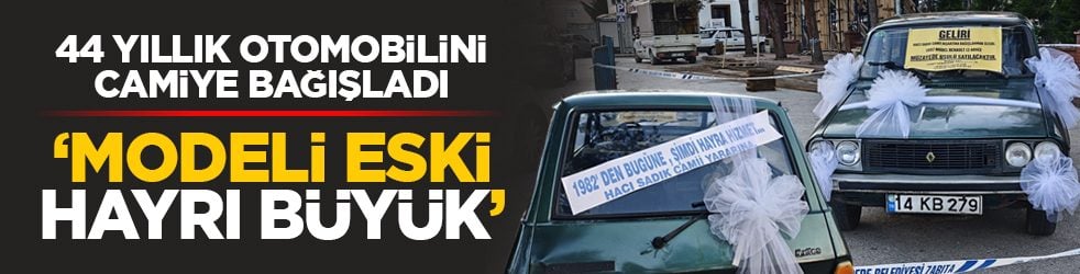 44 yıllık otomobilini camiye bağışladı: ‘Modeli eski, hayrı büyük’