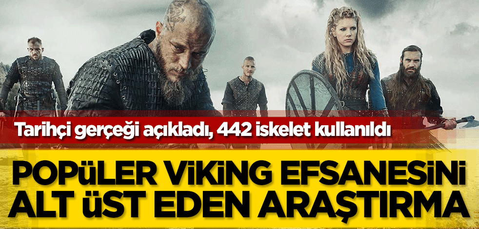 442 iskelet kullanıldı, Tarihçi gerçeği açıkladı! Popüler Viking efsanesini alt üst eden araştırma
