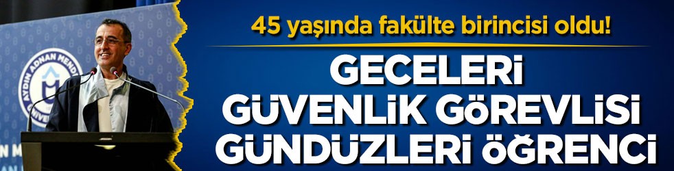 45 yaşında fakülte birincisi oldu! Geceleri güvenlik görevlisi, gündüzleri öğrenci
