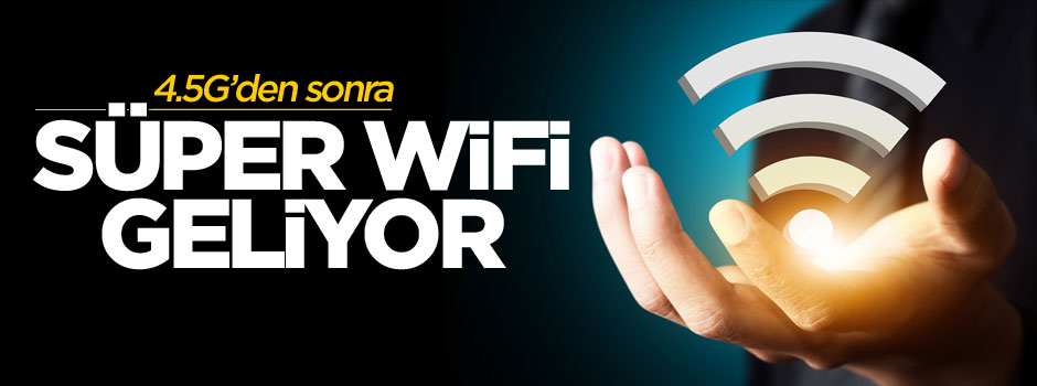 4.5G'den sonra şimdi de "süper WiFi" geliyor!