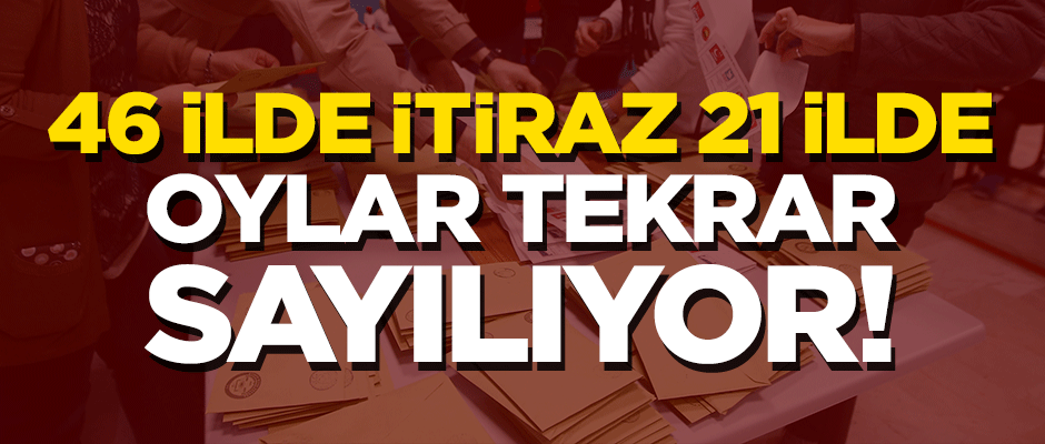 46 ilde itiraz 21 ilde oylar tekrar sayılıyor