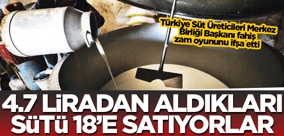 4.70’ten aldıkları sütü 18'e satıyorlar