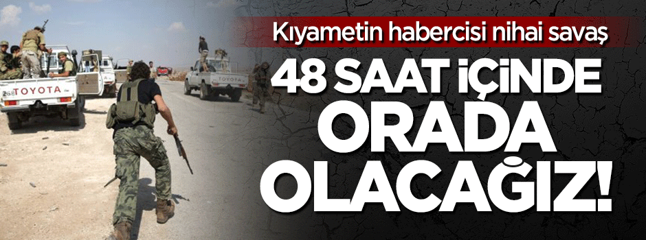 '48 saat içinde Dabık'ta olacağız'