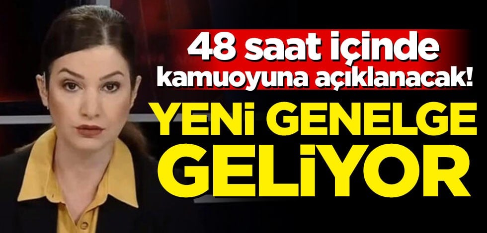 48 saat içinde kamuoyuna açıklanacak! Yeni genelge geliyor