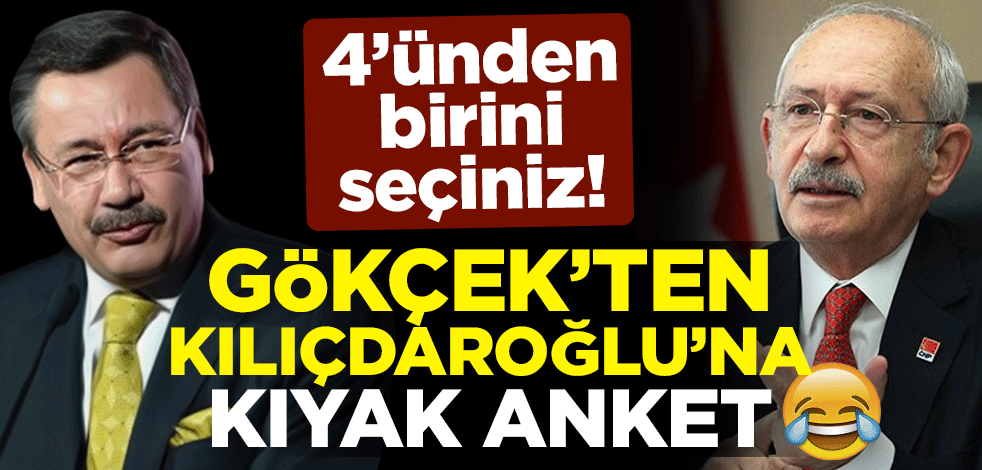 4’ünden birini seçiniz! Melih Gökçek'ten Kemal Kılıçdaroğlu'na kıyak anket
