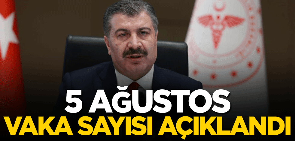 5 Ağustos vaka sayısı açıklandı