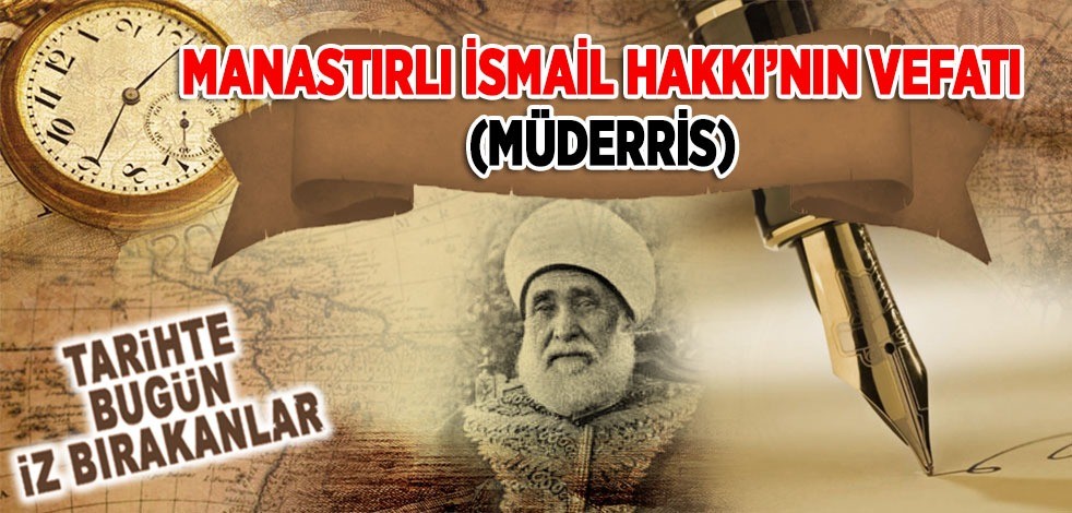 5 Aralık 1912: Manastırlı İbrahim Hakkı'nın vefatı (Müderris)
