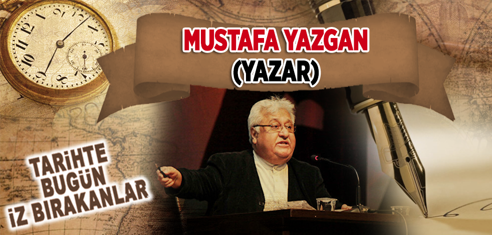 5 Aralık 2021: Yazar Mustafa Yazgan'ın vefatı