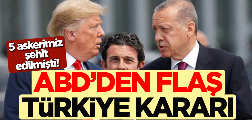 5 askerimiz şehit edilmişti! ABD'den flaş Türkiye kararı