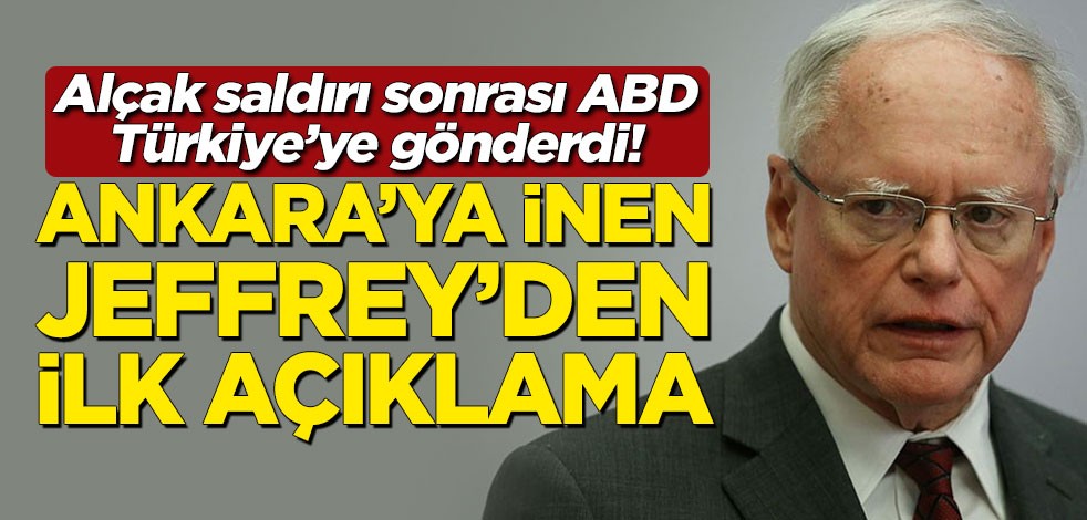 5 askerimizin şehit olduğu alçak saldırı sonrası ABD, Türkiye'ye gönderdi! Ankara'ya inen Jeffrey'den ilk açıklama