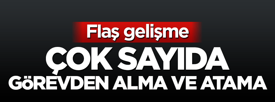 5 Bakanlık'ta çok sayıda atama yapıldı