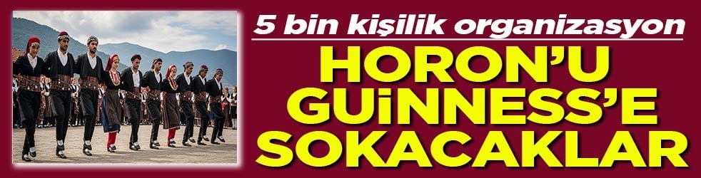 5 bin kişilik organizasyon Horon'u Guinness'e sokacaklar