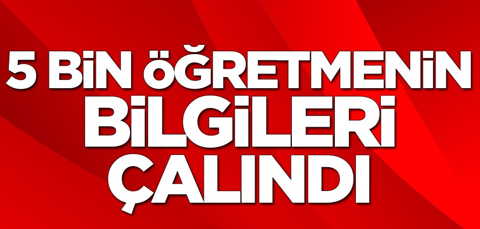 5 bin öğretmenin bilgileri çalındı! Harekete geçildi