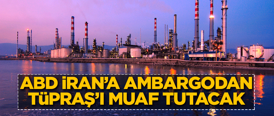 5 Kasım'da başlayacak! ABD, TÜPRAŞ'ı muaf tutacak