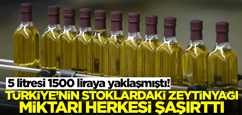 5 litresi 1500 liraya yaklaşmıştı! Türkiye'nin stoklarında bulunan zeytinyağı miktarı herkesi şok etti