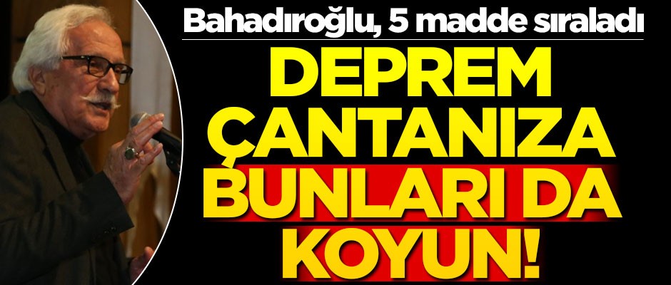 5 madde sıralayan Yavuz Bahadıroğlu: Deprem çantanıza bunları da koyun!