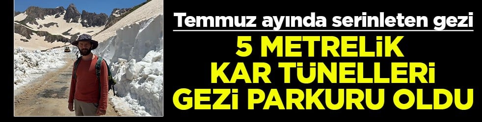 5 metrelik dev kar tünellerini gezi parkuru oldu