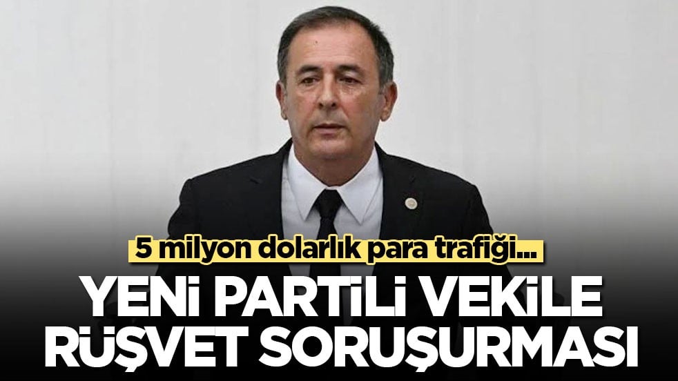 5 milyon dolarlık para trafiği… Yeni Partili vekile rüşvet soruşturması