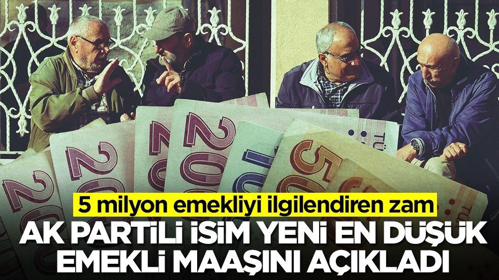 5 milyon emekliyi ilgilendiren zam: AK Partili isim yeni en düşük emekli maaşını açıkladı