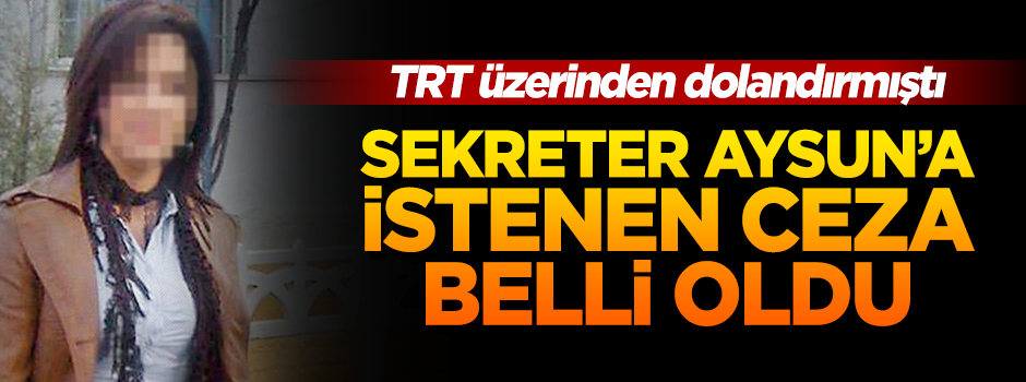5 milyon TL'lik vurgun yapan sekreter Aysun’a 590 yıl hapis istemi