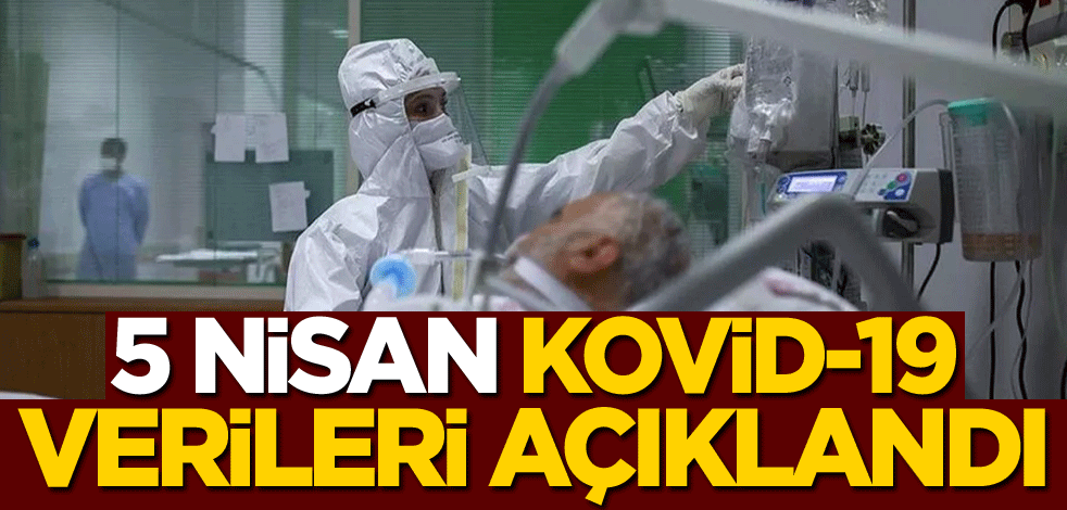 5 Nisan Kovid-19 verileri açıklandı