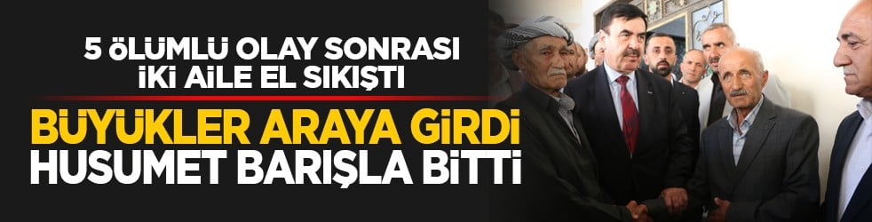 5 ölümlü olay sonrası iki aile el sıkıştı: Büyükler araya girdi husumet barışla bitti