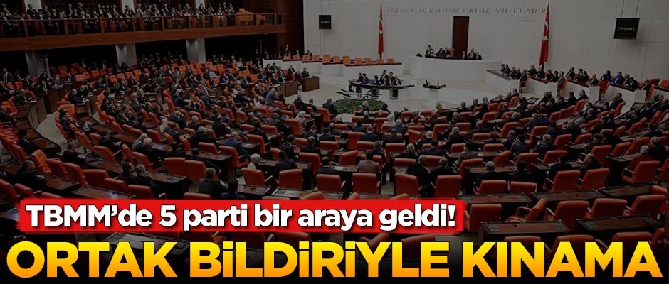 5 parti tek ses! Ortak bildiriyle kınadılar