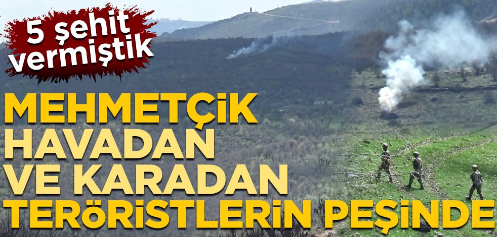5 şehit vermiştik! Mehmetçik havadan ve karadan teröristlerin peşinde