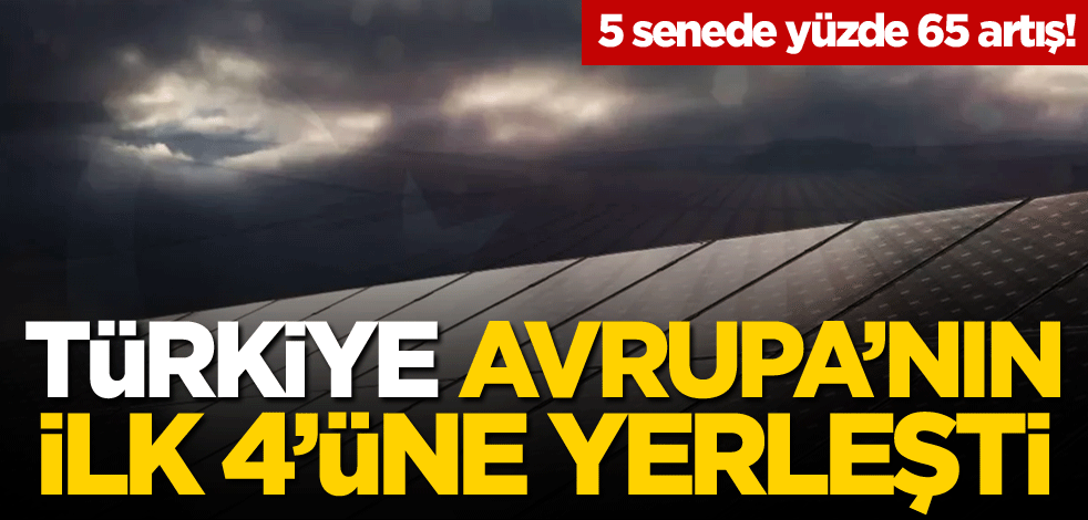 5 senede yüzde 65 artış! Türkiye Avrupa'nın ilk 4'üne yerleşti