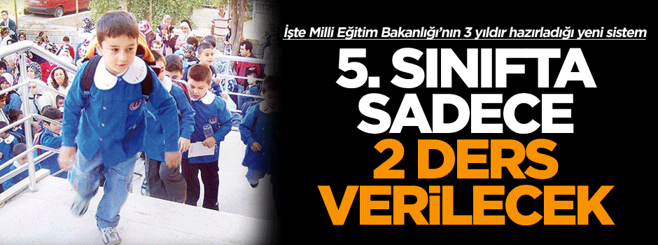 5. Sınıfta sadece 2 ders verilecek