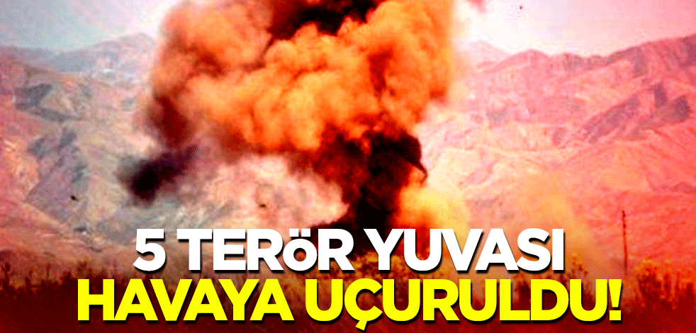 5 terör yuvası havaya uçuruldu!
