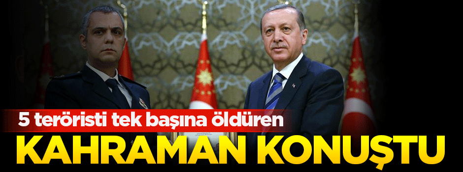 5 teröristi tek başına öldüren kahraman konuştu