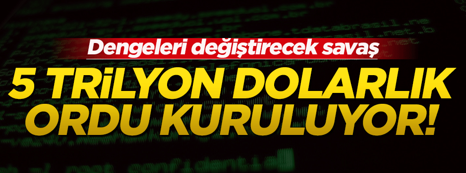 5 trilyon dolarlık siber ordu kuruluyor