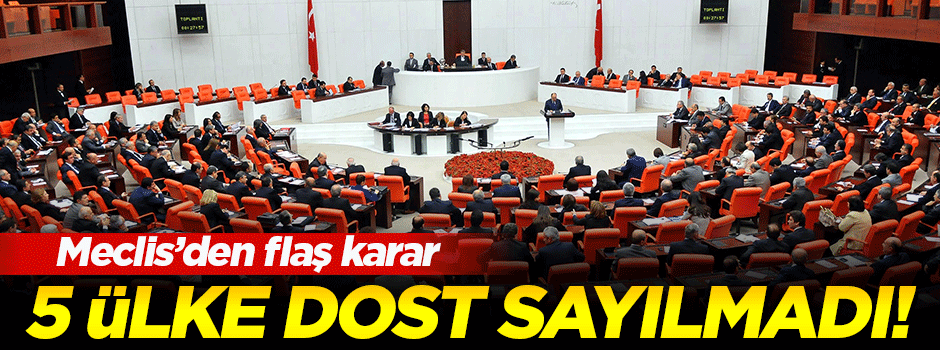 5 ülke meclisteki 'Dostluk Grupları'na alınmadı!