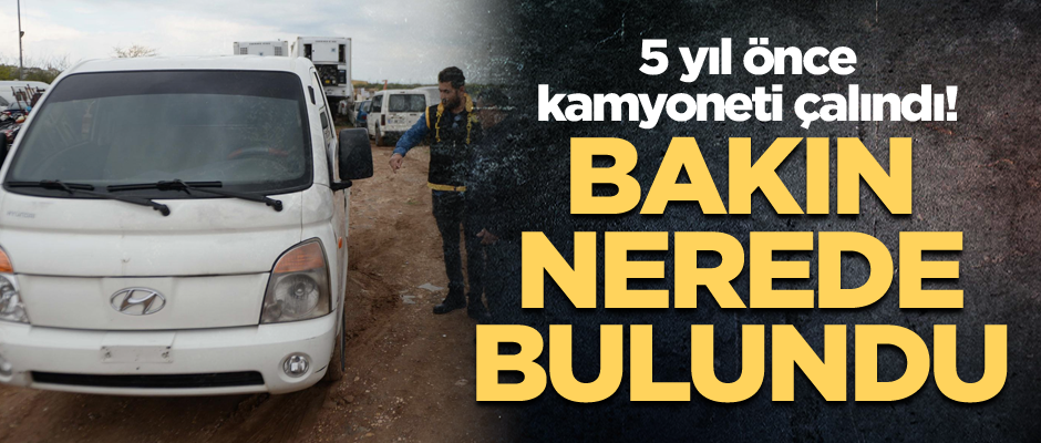 5 yıl önce kamyoneti çalındı! Bakın nerede bulundu