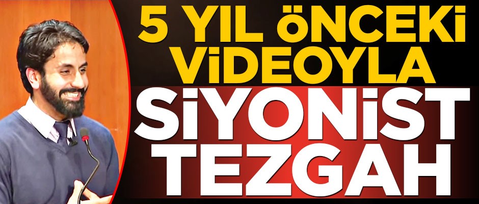 5 yıl önceki videoyla Siyonist tezgah