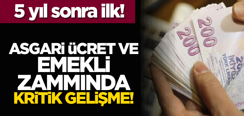 5 yıl sonra ilk! Asgari ücret ve emekli zammında kritik gelişme!