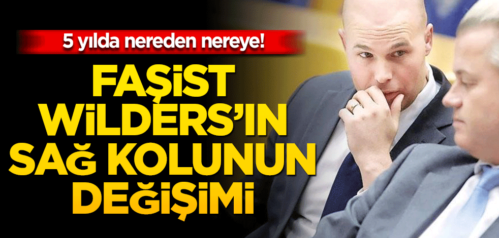 5 yılda nereden nereye! Faşist Wilders’ın sağ kolunun değişimi