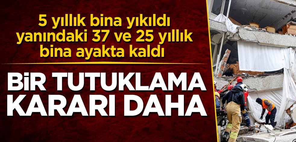 5 yıllık bina yıkıldı, yanındaki 37 ve 25 yıllık bina ayakta kaldı! Bir tutuklama kararı daha