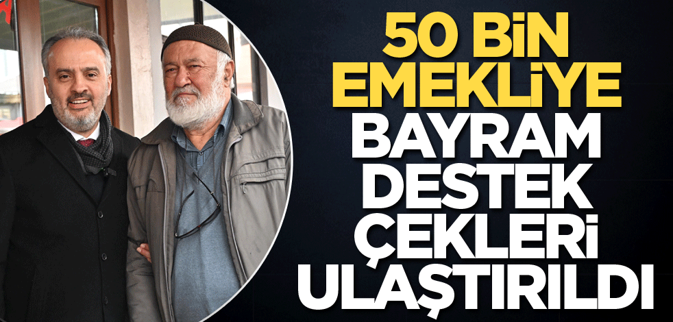 50 bin emekliye bayram destek çekleri ulaştırıldı