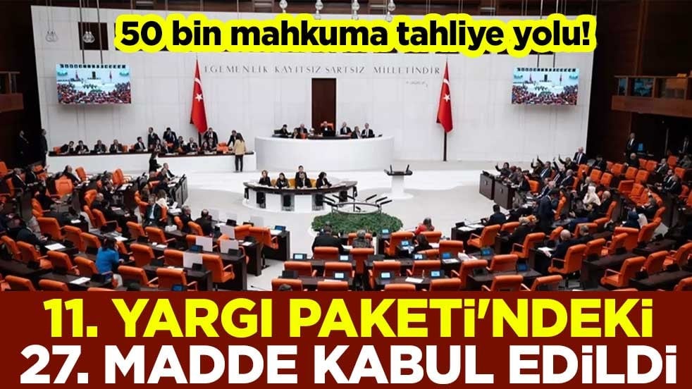 50 bin mahkuma tahliye yolu! 11. Yargı Paketi kabul edildi