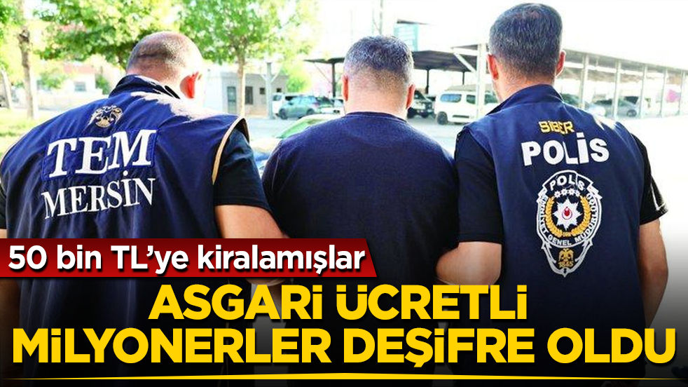 50 bin TL’ye kiralamışlar! Asgari ücretli milyonerler deşifre oldu